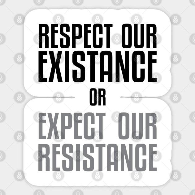 Respect our Existence or Expect or Resistance Sticker by UrbanLifeApparel